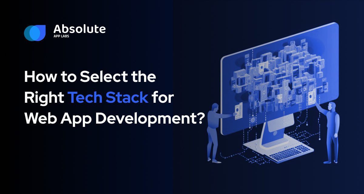 How to Choose the Right Technology Stack for Your Web App Development?